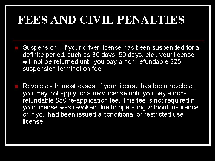 FEES AND CIVIL PENALTIES n Suspension - If your driver license has been suspended