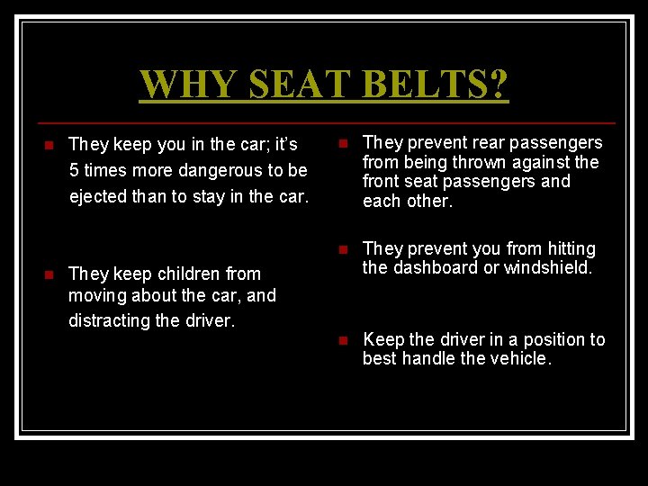 WHY SEAT BELTS? They keep you in the car; it’s 5 times more dangerous