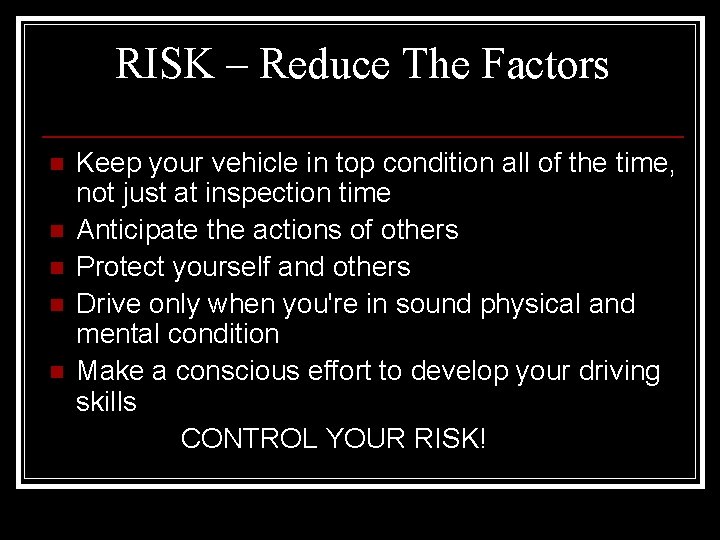 RISK – Reduce The Factors Keep your vehicle in top condition all of the