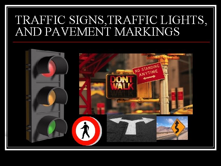 TRAFFIC SIGNS, TRAFFIC LIGHTS, AND PAVEMENT MARKINGS 