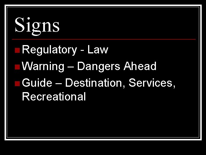 Signs n Regulatory - Law n Warning – Dangers Ahead n Guide – Destination,