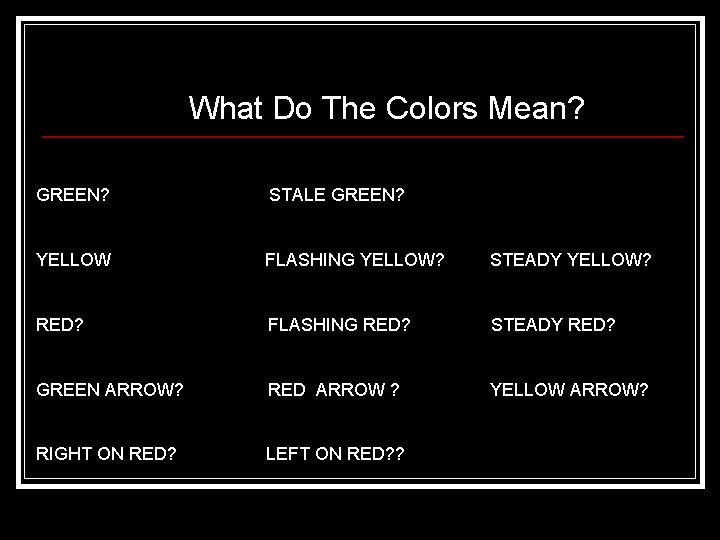 What Do The Colors Mean? GREEN? STALE GREEN? YELLOW FLASHING YELLOW? STEADY YELLOW? RED?