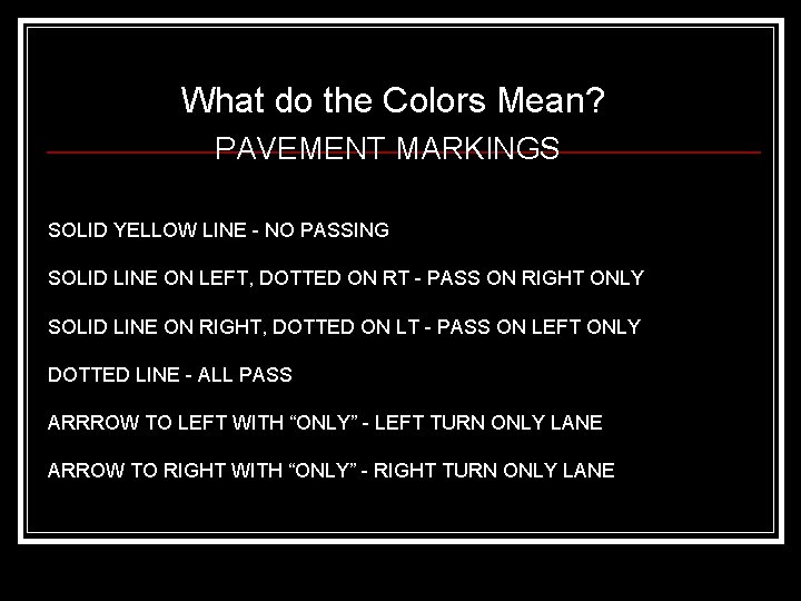 What do the Colors Mean? PAVEMENT MARKINGS SOLID YELLOW LINE - NO PASSING SOLID