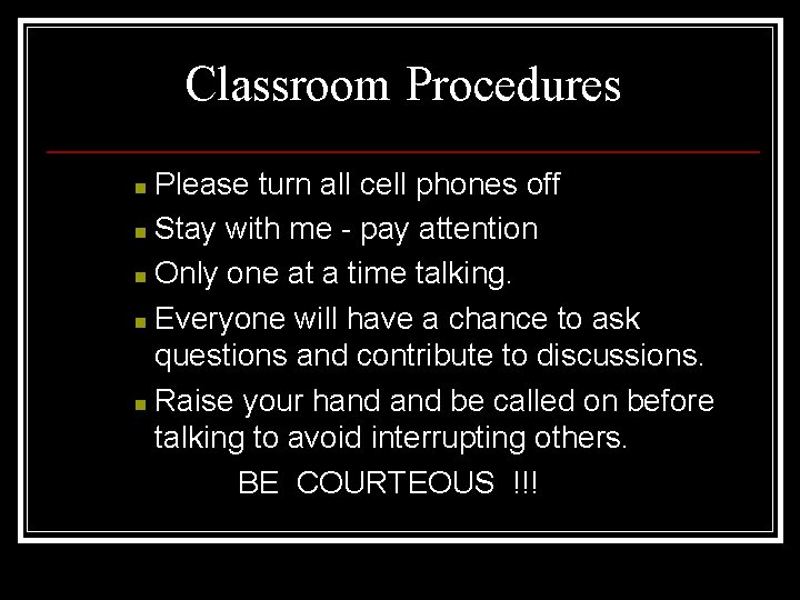 Classroom Procedures Please turn all cell phones off n Stay with me - pay