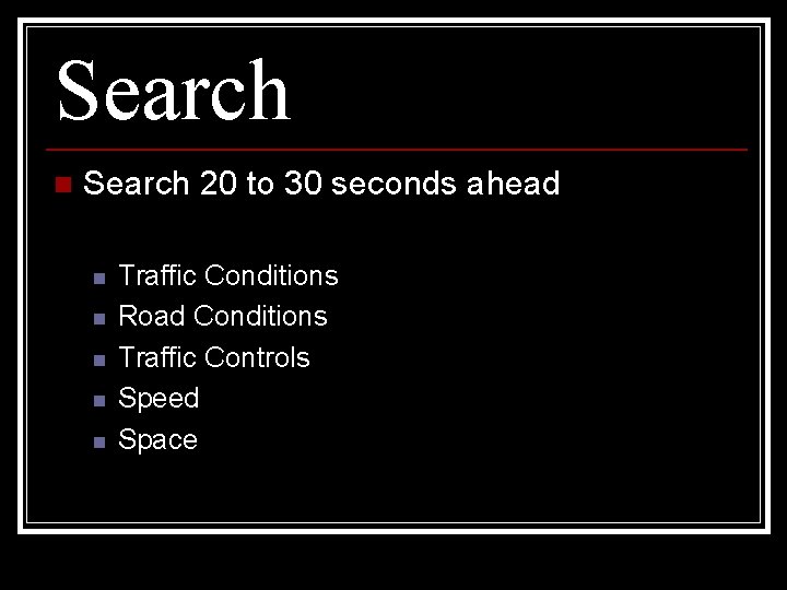 Search n Search 20 to 30 seconds ahead n n n Traffic Conditions Road