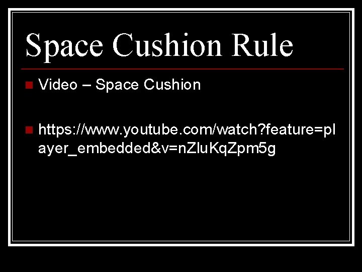 Space Cushion Rule n Video – Space Cushion n https: //www. youtube. com/watch? feature=pl