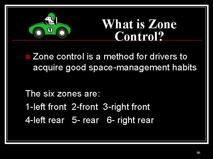 What is Zone Control? n Zone control is a method for drivers to acquire