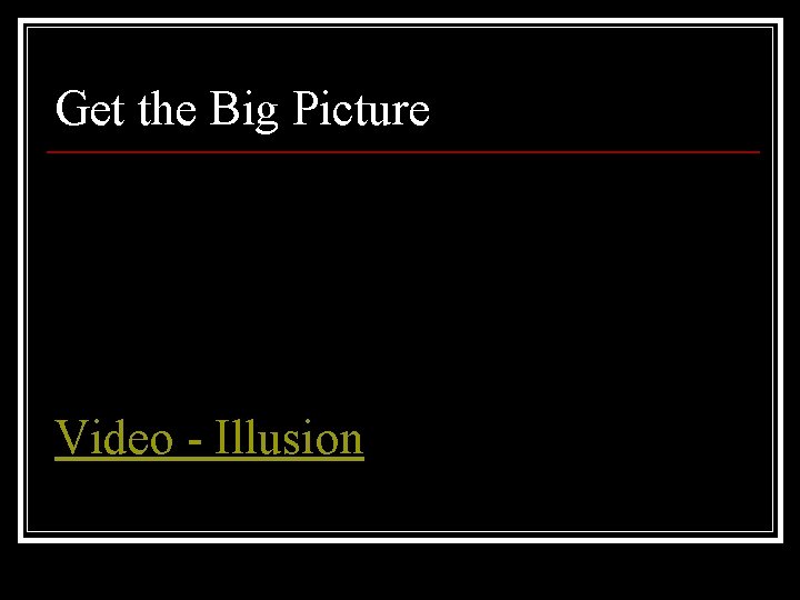 Get the Big Picture Video - Illusion 