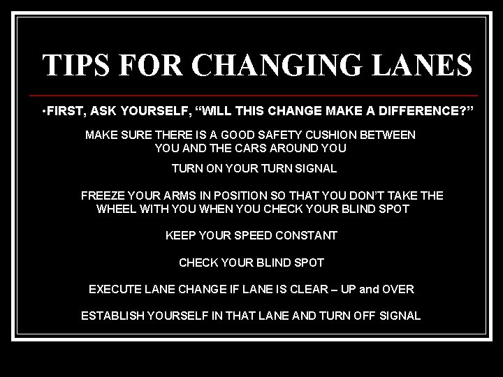 TIPS FOR CHANGING LANES • FIRST, ASK YOURSELF, “WILL THIS CHANGE MAKE A DIFFERENCE?