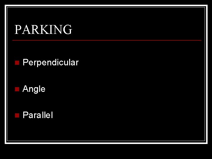 PARKING n Perpendicular n Angle n Parallel 