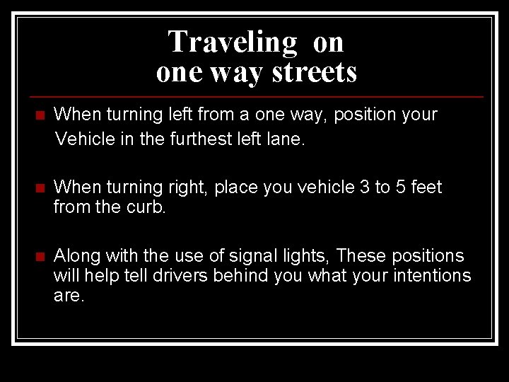 Traveling on one way streets When turning left from a one way, position your