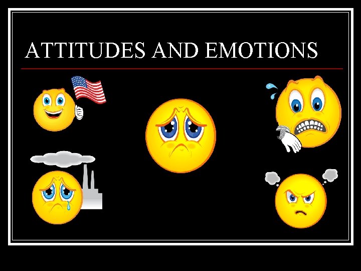 ATTITUDES AND EMOTIONS 