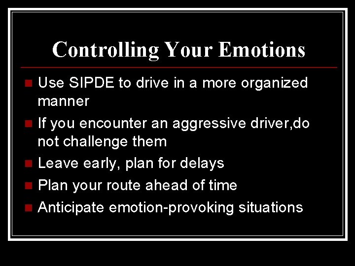 Controlling Your Emotions Use SIPDE to drive in a more organized manner n If