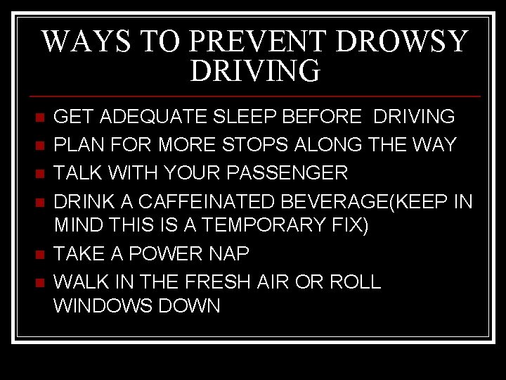 WAYS TO PREVENT DROWSY DRIVING n n n GET ADEQUATE SLEEP BEFORE DRIVING PLAN