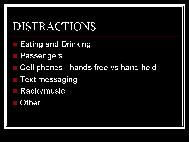 DISTRACTIONS Eating and Drinking n Passengers n Cell phones –hands free vs hand held