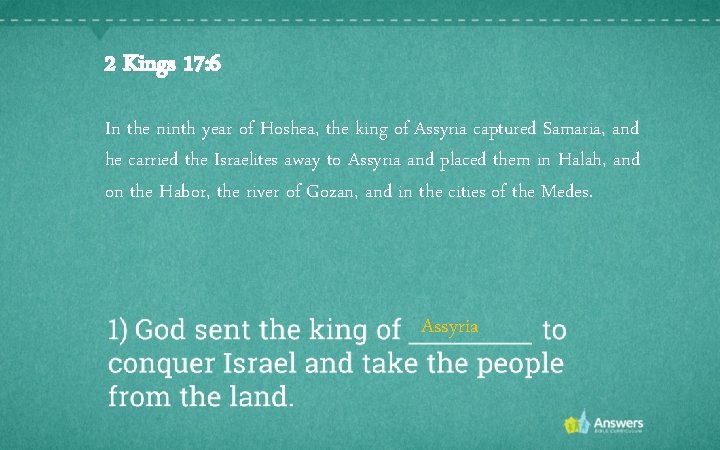 2 Kings 17: 6 In the ninth year of Hoshea, the king of Assyria