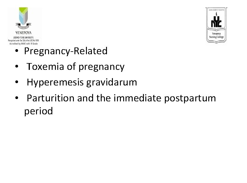  • • Pregnancy-Related Toxemia of pregnancy Hyperemesis gravidarum Parturition and the immediate postpartum