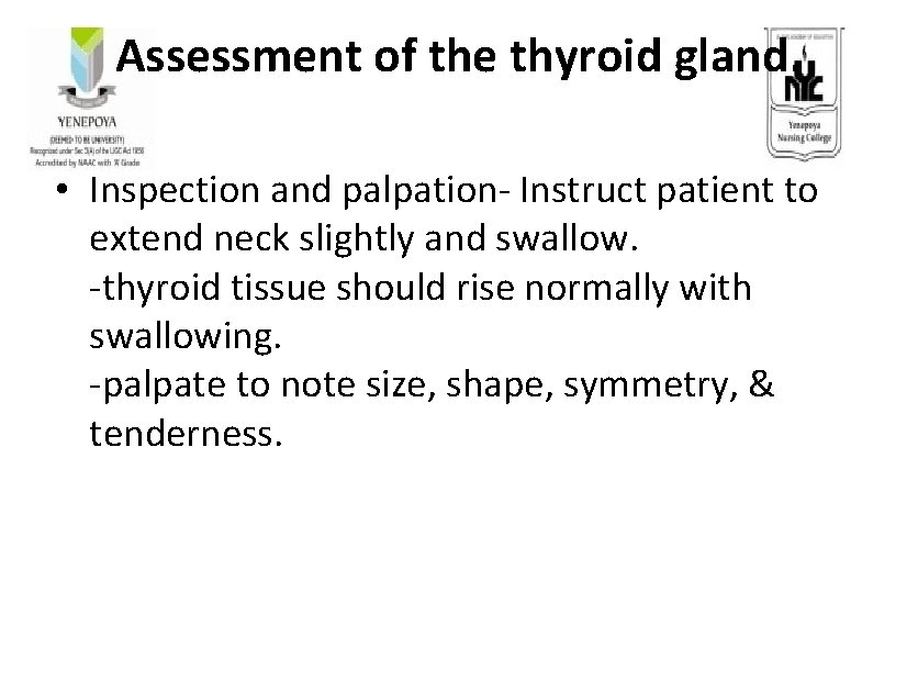Assessment of the thyroid gland. • Inspection and palpation- Instruct patient to extend neck