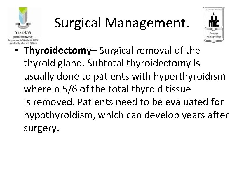 Surgical Management. • Thyroidectomy– Surgical removal of the thyroid gland. Subtotal thyroidectomy is usually