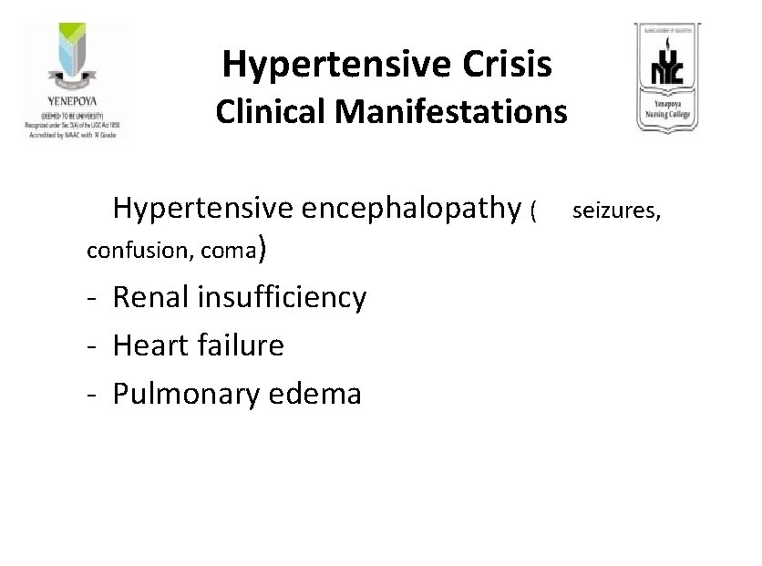 Hypertensive Crisis Clinical Manifestations - Hypertensive encephalopathy ( seizures, confusion, coma) - Renal insufficiency