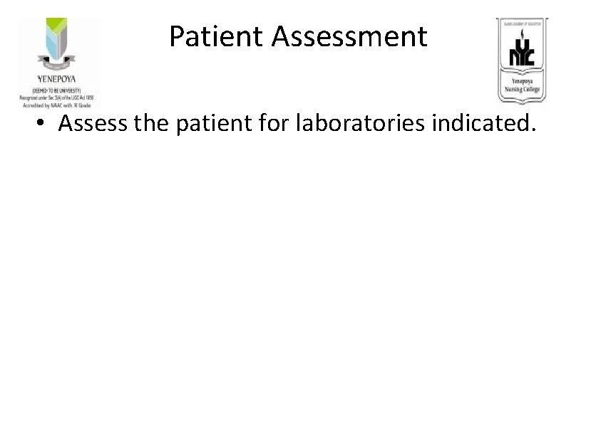 Patient Assessment • Assess the patient for laboratories indicated. 