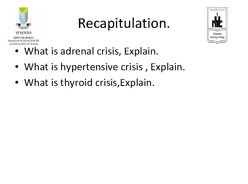 Recapitulation. • What is adrenal crisis, Explain. • What is hypertensive crisis , Explain.