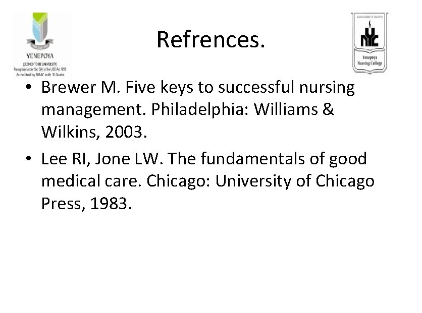 Refrences. • Brewer M. Five keys to successful nursing management. Philadelphia: Williams & Wilkins,