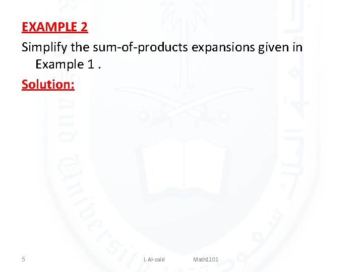 EXAMPLE 2 Simplify the sum-of-products expansions given in Example 1. Solution: 5 L Al-zaid