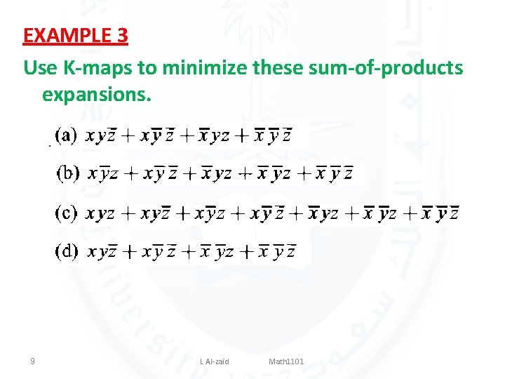 EXAMPLE 3 Use K-maps to minimize these sum-of-products expansions. 9 L Al-zaid Math 1101