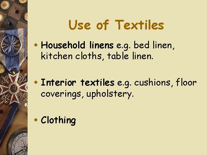 Use of Textiles w Household linens e. g. bed linen, kitchen cloths, table linen.