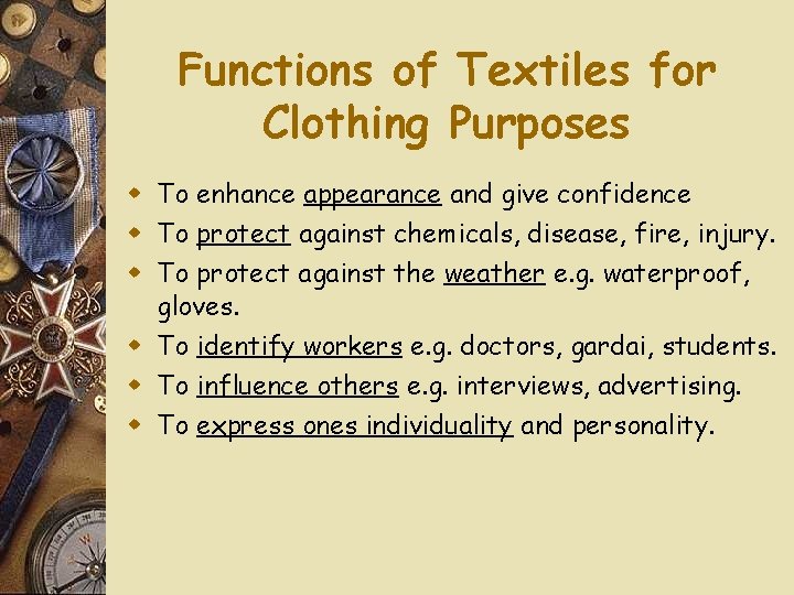 Functions of Textiles for Clothing Purposes w To enhance appearance and give confidence w