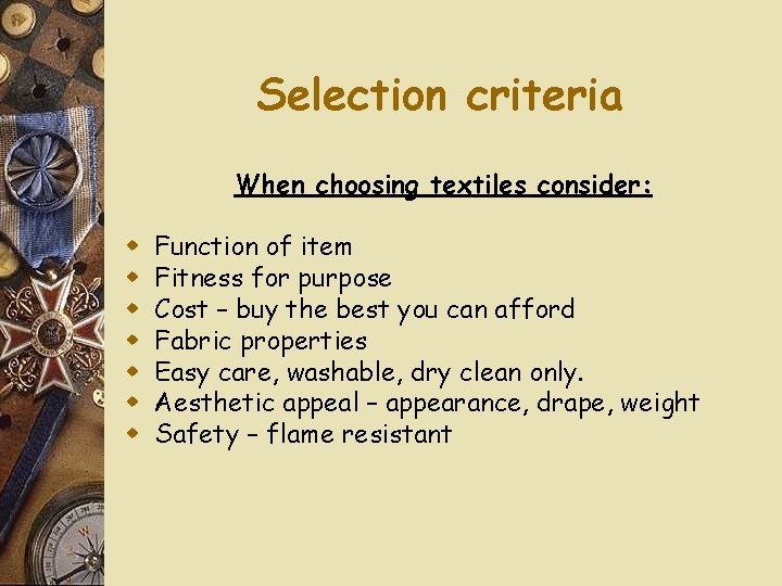 Selection criteria When choosing textiles consider: w w w w Function of item Fitness