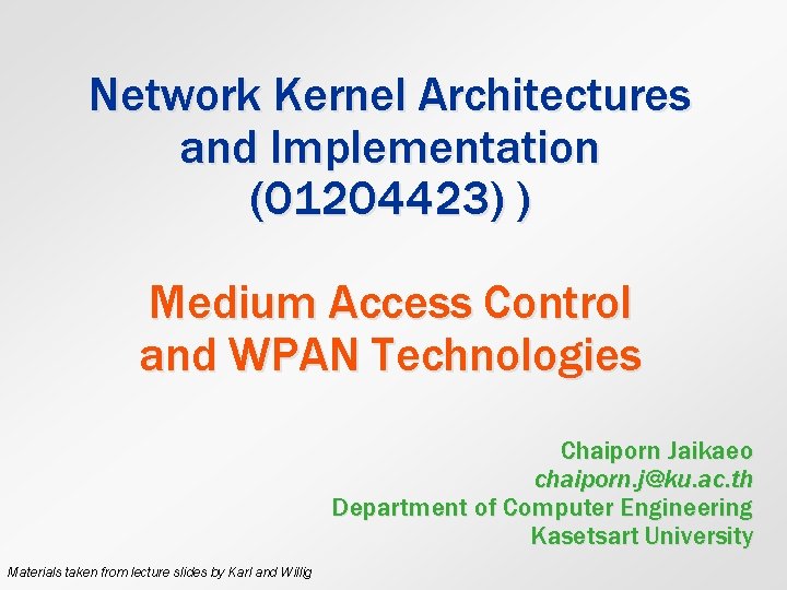 Network Kernel Architectures and Implementation (01204423) ) Medium Access Control and WPAN Technologies Chaiporn