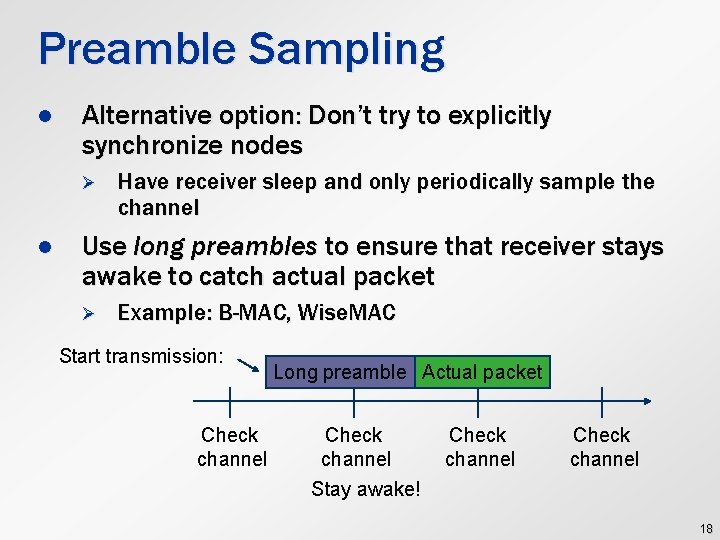 Preamble Sampling l Alternative option: Don’t try to explicitly synchronize nodes Ø l Have