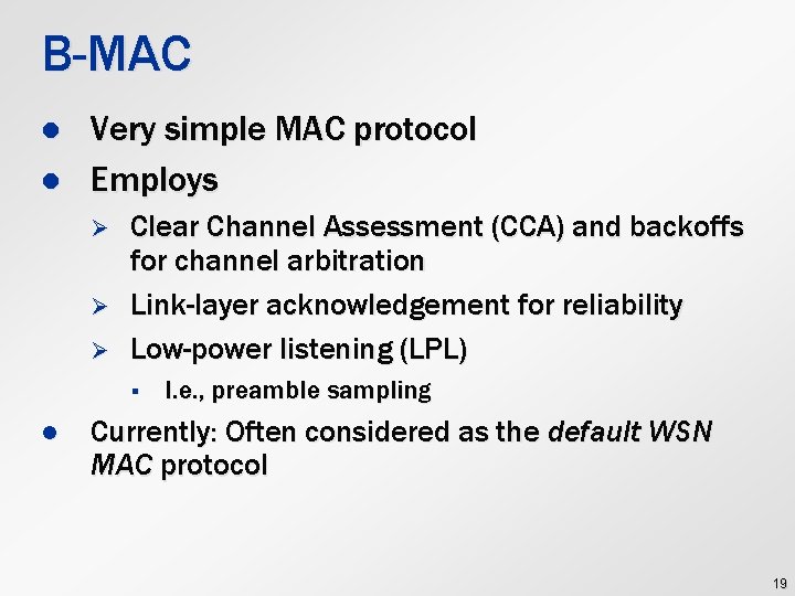 B-MAC l l Very simple MAC protocol Employs Ø Ø Ø Clear Channel Assessment
