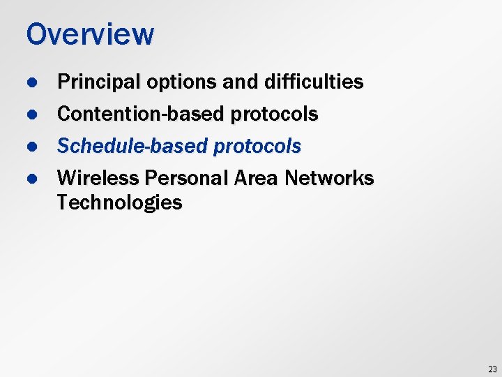 Overview l l Principal options and difficulties Contention-based protocols Schedule-based protocols Wireless Personal Area