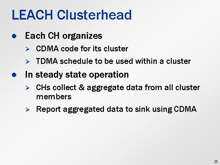 LEACH Clusterhead l Each CH organizes Ø Ø l CDMA code for its cluster