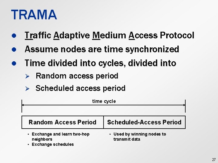 TRAMA l l l Traffic Adaptive Medium Access Protocol Assume nodes are time synchronized