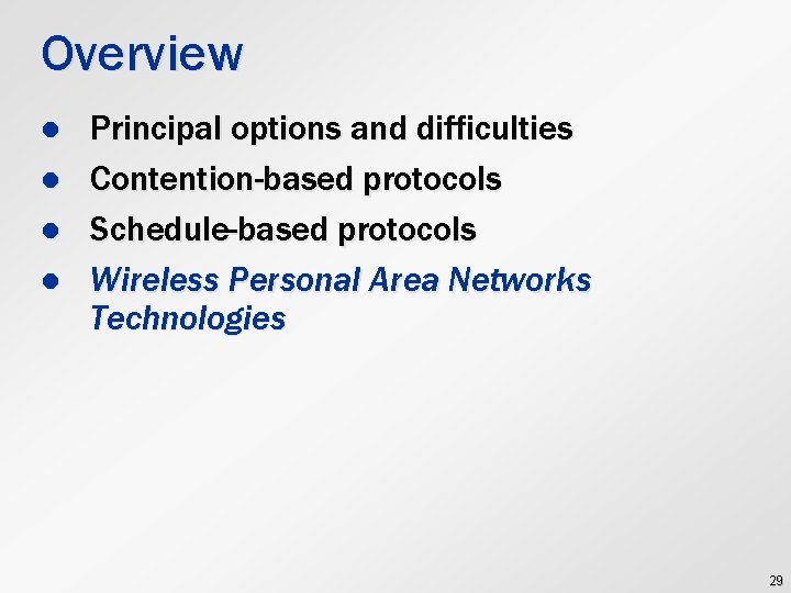 Overview l l Principal options and difficulties Contention-based protocols Schedule-based protocols Wireless Personal Area