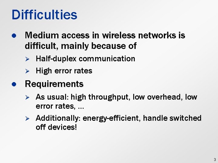 Difficulties l Medium access in wireless networks is difficult, mainly because of Ø Ø