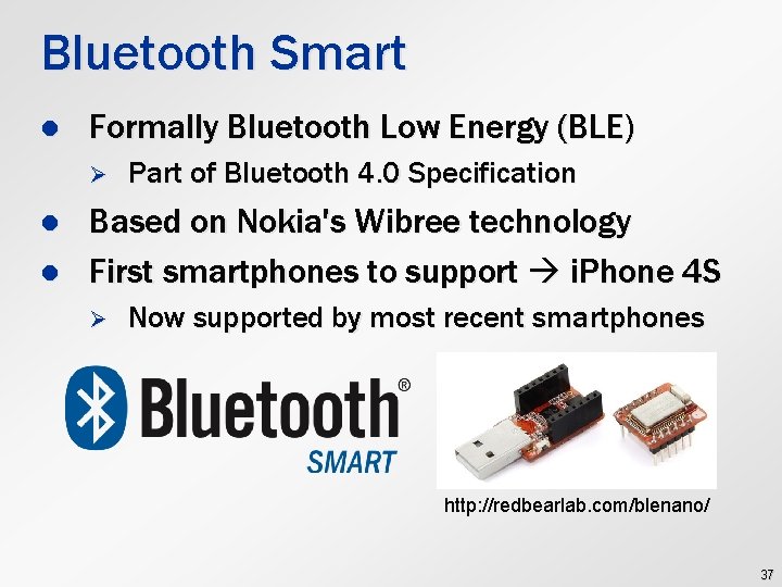Bluetooth Smart l Formally Bluetooth Low Energy (BLE) Ø l l Part of Bluetooth