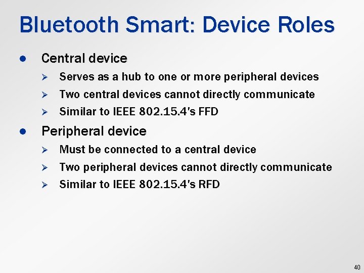 Bluetooth Smart: Device Roles l Central device Ø Ø Ø l Serves as a