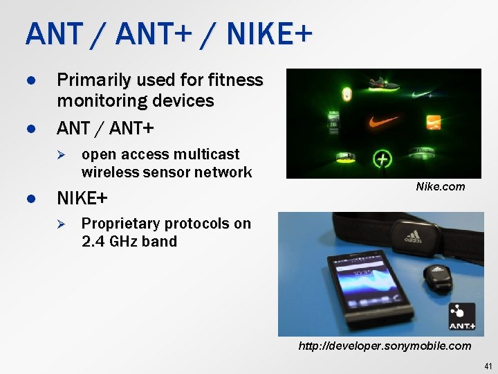 ANT / ANT+ / NIKE+ l l Primarily used for fitness monitoring devices ANT