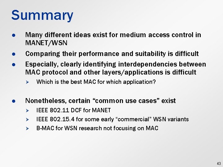 Summary l l l Many different ideas exist for medium access control in MANET/WSN