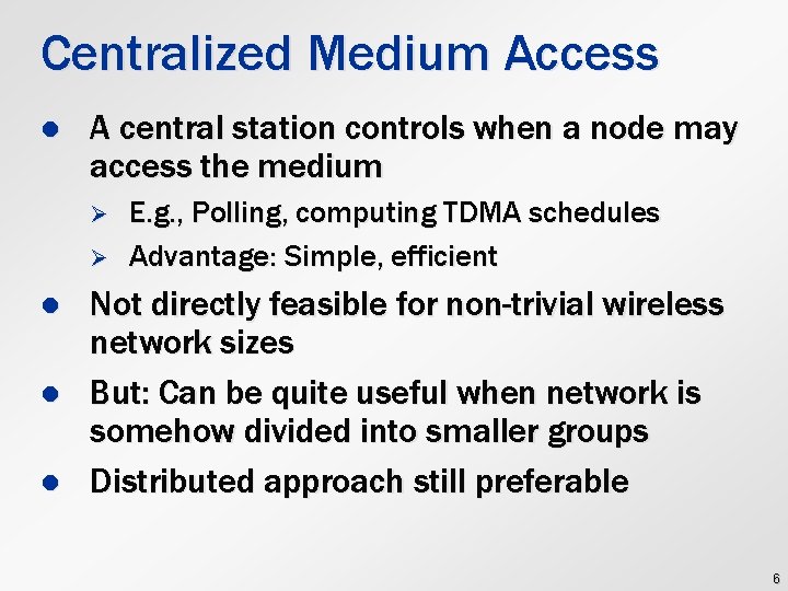 Centralized Medium Access l A central station controls when a node may access the
