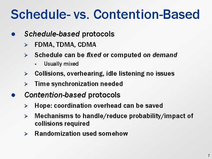 Schedule- vs. Contention-Based l Schedule-based protocols Ø Ø FDMA, TDMA, CDMA Schedule can be