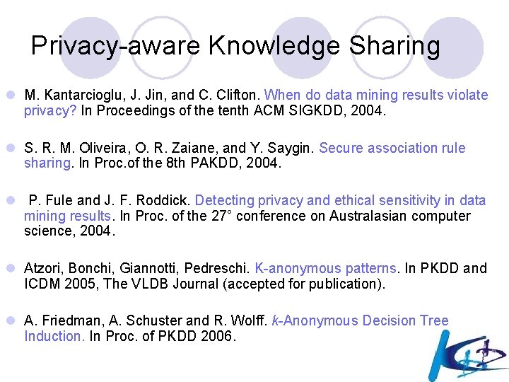 Privacy-aware Knowledge Sharing l M. Kantarcioglu, J. Jin, and C. Clifton. When do data