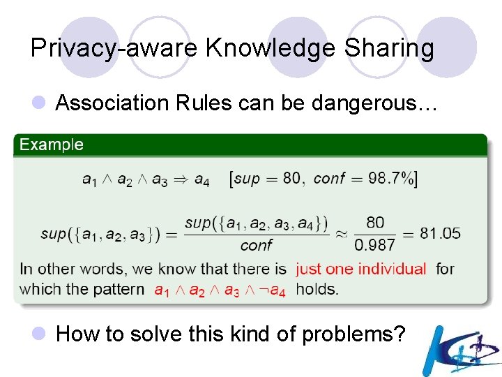 Privacy-aware Knowledge Sharing l Association Rules can be dangerous… l How to solve this