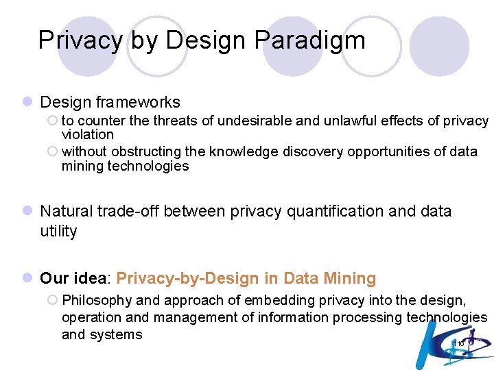 Privacy by Design Paradigm l Design frameworks ¡ to counter the threats of undesirable