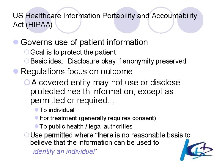 US Healthcare Information Portability and Accountability Act (HIPAA) l Governs use of patient information